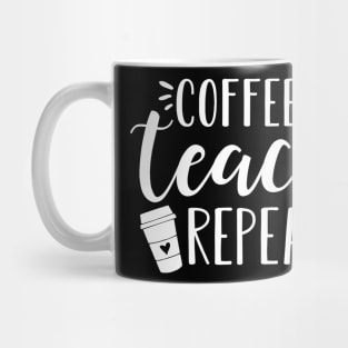 Womens Coffee Teach Repeat - Cute Coffee Lover Teacher Quote Mug